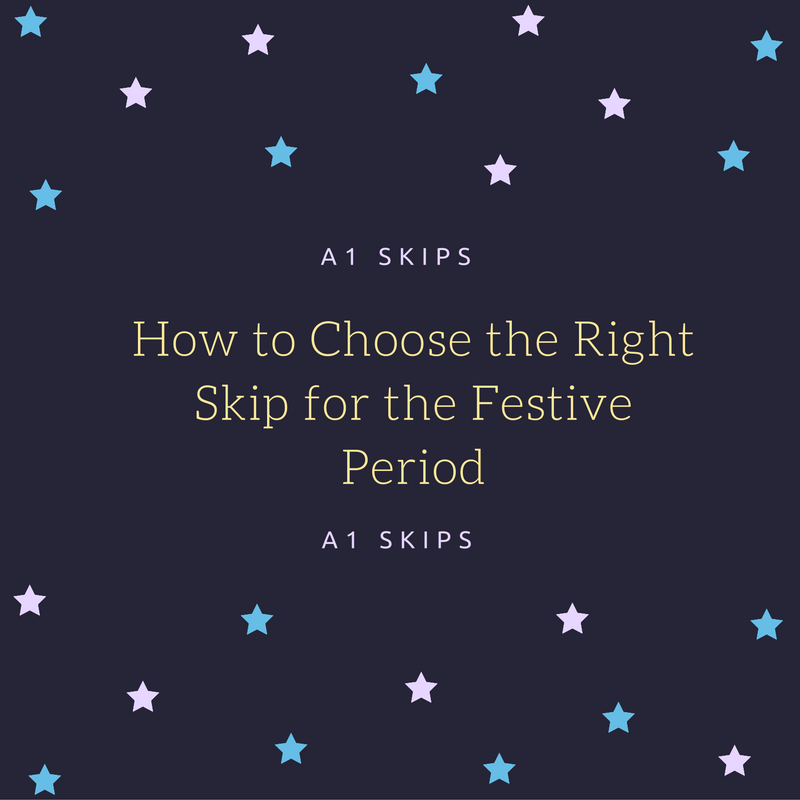 How to Choose the Right Skip for the Festive Period